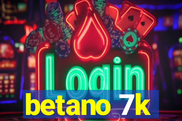 betano 7k